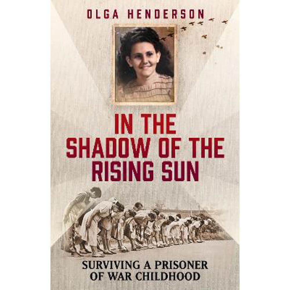 In the Shadow of the Rising Sun: Surviving a Prisoner of War Childhood (Paperback) - Olga Henderson